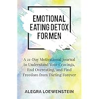 Emotional Eating Detox for Men: A 21-Day Motivational Journal to Understand Your Cravings, End Overeating, and Find Freedom from Dieting Forever Emotional Eating Detox for Men: A 21-Day Motivational Journal to Understand Your Cravings, End Overeating, and Find Freedom from Dieting Forever Paperback