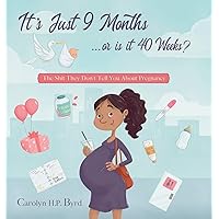 Nine Months or Forty Weeks?: The Shit They Don't Tell You About Pregnancy Nine Months or Forty Weeks?: The Shit They Don't Tell You About Pregnancy Hardcover