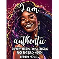 POSITIVE AFFIRMATIONS COLORING BOOK FOR BLACK WOMEN: COLORING BOOK WITH MOTIVATIONAL WORDS PROMOTING SELF LOVE THROUGH ARTWORK