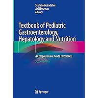Textbook of Pediatric Gastroenterology, Hepatology and Nutrition: A Comprehensive Guide to Practice Textbook of Pediatric Gastroenterology, Hepatology and Nutrition: A Comprehensive Guide to Practice Hardcover Kindle Paperback