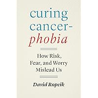 Curing Cancerphobia: How Risk, Fear, and Worry Mislead Us Curing Cancerphobia: How Risk, Fear, and Worry Mislead Us Hardcover Audible Audiobook Kindle