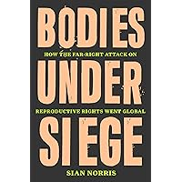 Bodies Under Siege: How the Far-Right Attack on Reproductive Rights Went Global Bodies Under Siege: How the Far-Right Attack on Reproductive Rights Went Global Kindle Hardcover Audible Audiobook Paperback Audio CD