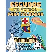Escudos Futbol Libro de Colorear - Regalos para Futboleros - Libros Futbol Niños 10 Años: Pinta Escudos, Jugadores y Estadios de Equipos de Fútbol de ... para niños y niñas) (Spanish Edition)