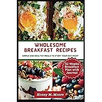 Wholesome Breakfast Recipes For Busy People: Simple And Healthy Meals To Start Your Day