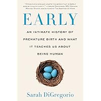 Early: An Intimate History of Premature Birth and What It Teaches Us About Being Human Early: An Intimate History of Premature Birth and What It Teaches Us About Being Human Paperback Audible Audiobook Kindle Hardcover MP3 CD