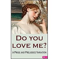 Do you love me?: A Pride and Prejudice Variation (The 