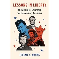 Lessons in Liberty: Thirty Rules for Living from Ten Extraordinary Americans Lessons in Liberty: Thirty Rules for Living from Ten Extraordinary Americans Hardcover Kindle Audible Audiobook Audio CD