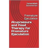 Acupressure and Food Therapy for Premature Ejaculation: Premature Ejaculation (Common People Medical Books - Part 3 Book 212) Acupressure and Food Therapy for Premature Ejaculation: Premature Ejaculation (Common People Medical Books - Part 3 Book 212) Kindle Paperback
