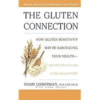 The Gluten Connection: How Gluten Sensitivity May Be Sabotaging Your Health - And What You Can Do to Take Control Now The Gluten Connection: How Gluten Sensitivity May Be Sabotaging Your Health - And What You Can Do to Take Control Now Paperback Kindle Hardcover