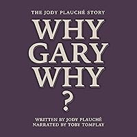 “Why, Gary, Why?”: The Jody Plauché Story “Why, Gary, Why?”: The Jody Plauché Story Audible Audiobook Paperback Kindle