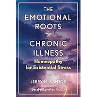 The Emotional Roots of Chronic Illness: Homeopathy for Existential Stress The Emotional Roots of Chronic Illness: Homeopathy for Existential Stress Paperback Audible Audiobook Kindle