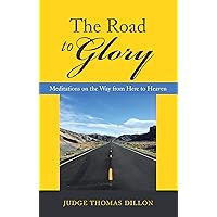 The Road to Glory: Meditations on the Way from Here to Heaven The Road to Glory: Meditations on the Way from Here to Heaven Kindle Audible Audiobook Hardcover Paperback