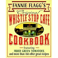 Fannie Flagg's Original Whistle Stop Cafe Cookbook: Featuring : Fried Green Tomatoes, Southern Barbecue, Banana Split Cake, and Many Other Great Recipes Fannie Flagg's Original Whistle Stop Cafe Cookbook: Featuring : Fried Green Tomatoes, Southern Barbecue, Banana Split Cake, and Many Other Great Recipes Paperback Kindle Hardcover