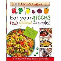 Eat Your Greens, Reds, Yellows, and Purples: Children's Cookbook Eat Your Greens, Reds, Yellows, and Purples: Children's Cookbook Hardcover