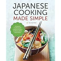 Japanese Cooking Made Simple: A Japanese Cookbook with Authentic Recipes for Ramen, Bento, Sushi & More Japanese Cooking Made Simple: A Japanese Cookbook with Authentic Recipes for Ramen, Bento, Sushi & More Hardcover Kindle Paperback