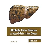 Alcoholic Liver Disease: An Issue of Clinics in Liver Disease