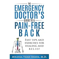 The Emergency Doctor's Guide to a Pain-Free Back: Fast Tips and Exercises for Healing and Relief