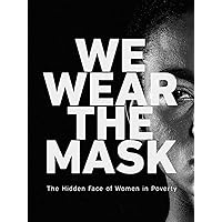 We Wear the Mask: The Hidden Face of Women in Poverty