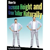 How to Increase Height and Grow Taller Naturally: An Essential Guide to the Exercises, Stretches, and Vitamins Your Body Needs to Get Taller Fast How to Increase Height and Grow Taller Naturally: An Essential Guide to the Exercises, Stretches, and Vitamins Your Body Needs to Get Taller Fast Kindle Paperback