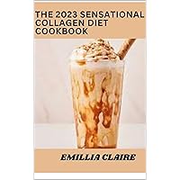The Sensational 2023 Collagen Diet Cookbook:100+ Tasty And Healthy Recipes The Sensational 2023 Collagen Diet Cookbook:100+ Tasty And Healthy Recipes Kindle Paperback