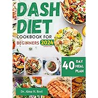 Dash Diet Cookbook for Beginners: Healthy Meal Prep and Low Sodium Recipes to Reduce Blood Pressure and Promote Weight Loss with 40-Day Meal Plan and Practical Tips (Healthy Budget-Friendly Recipes)