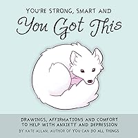 You're Strong, Smart, and You Got This: Drawings, Affirmations, and Comfort to Help with Anxiety and Depression (Art Therapy, For Fans of You Can Do All Things) (TheLatestKate) You're Strong, Smart, and You Got This: Drawings, Affirmations, and Comfort to Help with Anxiety and Depression (Art Therapy, For Fans of You Can Do All Things) (TheLatestKate) Hardcover Kindle