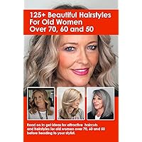 125+ Beautiful Hairstyles For Old Women Over 70, 60 and 50: Best Hairstyle Ideas for Older Women Who Want a New Look
