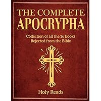 The Complete Apocrypha: Collection of all the 16 Books Rejected from the Bible The Complete Apocrypha: Collection of all the 16 Books Rejected from the Bible Paperback Kindle Hardcover