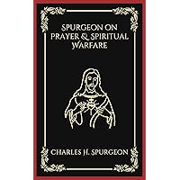 Spurgeon on Prayer & Spiritual Warfare Spurgeon on Prayer & Spiritual Warfare Kindle