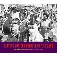Playing for the Benefit of the Band: New Orleans Music Culture Playing for the Benefit of the Band: New Orleans Music Culture Hardcover