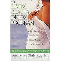 The Living Beauty Detox Program: The Revolutionary Diet for Each and Every Season of a Woman's Life The Living Beauty Detox Program: The Revolutionary Diet for Each and Every Season of a Woman's Life Paperback Kindle Hardcover