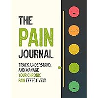 The Pain Journal: Track, Understand, and Manage Your Chronic Pain Effectively for Arthritis, Fibromyalgia, Irritable Bowel Syndrome, Lyme's Disease and Joint Pain