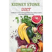 KIDNEY STONE DIET: Guidebook to Treat and Prevent Kidney Stone (All you need to Know about Kidney Stone Diet) KIDNEY STONE DIET: Guidebook to Treat and Prevent Kidney Stone (All you need to Know about Kidney Stone Diet) Paperback Kindle