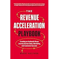 The Revenue Acceleration Playbook: Creating an Authentic Buyer Journey Across Sales, Marketing, and Customer Success The Revenue Acceleration Playbook: Creating an Authentic Buyer Journey Across Sales, Marketing, and Customer Success Hardcover Audible Audiobook Kindle