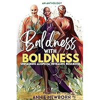 Baldness With Boldness: Unmasking Alopecia, Revealing Resilience Baldness With Boldness: Unmasking Alopecia, Revealing Resilience Paperback Kindle