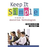 Keep It Simple: A Guide to Assistive Technologies Keep It Simple: A Guide to Assistive Technologies Paperback