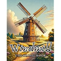 Windmill Coloring Book: Over 50 Coloring Mill Pages for Kids and Adults Windmill Coloring Book: Over 50 Coloring Mill Pages for Kids and Adults Paperback