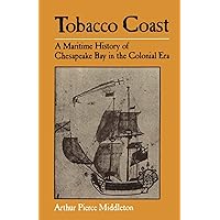 Tobacco Coast: A Maritime History of Chesapeake Bay in the Colonial Era (Maryland Paperback Bookshelf) Tobacco Coast: A Maritime History of Chesapeake Bay in the Colonial Era (Maryland Paperback Bookshelf) Paperback Leather Bound