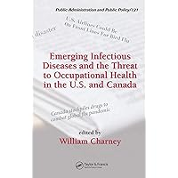 Emerging Infectious Diseases and the Threat to Occupational Health in the U.S. and Canada (Public Administration and Public Policy Book 0) Emerging Infectious Diseases and the Threat to Occupational Health in the U.S. and Canada (Public Administration and Public Policy Book 0) Kindle Hardcover