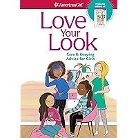 Love Your Look: Care & Keeping Advice for Girls (American Girl® Wellbeing) Love Your Look: Care & Keeping Advice for Girls (American Girl® Wellbeing) Spiral-bound