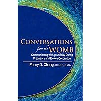 Conversations from the Womb: Communicating with Your Baby During Pregnancy and Before Conception Conversations from the Womb: Communicating with Your Baby During Pregnancy and Before Conception Paperback Kindle