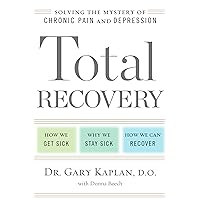 Total Recovery: Solving the Mystery of Chronic Pain and Depression Total Recovery: Solving the Mystery of Chronic Pain and Depression Hardcover Audible Audiobook Kindle Paperback Audio CD