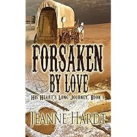 Forsaken by Love (His Heart's Long Journey) Forsaken by Love (His Heart's Long Journey) Paperback Kindle