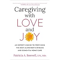 Caregiving with Love and Joy: An Expert's Guide to Providing the Best Alzheimer's Disease and Dementia Home Care Caregiving with Love and Joy: An Expert's Guide to Providing the Best Alzheimer's Disease and Dementia Home Care Paperback Kindle Audible Audiobook