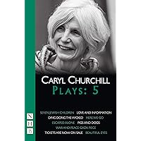 Caryl Churchill Plays: Five (Seven Jewish Children, Love and Information, Ding Dong the Wicked, Here We Go, Escaped Alone, Pigs and Dogs) Caryl Churchill Plays: Five (Seven Jewish Children, Love and Information, Ding Dong the Wicked, Here We Go, Escaped Alone, Pigs and Dogs) Paperback Kindle