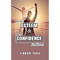 Self-esteem & Self-confidence for Women: Growth, Self-love, Build Self-esteem, Confidence - Believe In Yourself. You were always More Than Enough! Self-esteem & Self-confidence for Women: Growth, Self-love, Build Self-esteem, Confidence - Believe In Yourself. You were always More Than Enough! Kindle Paperback