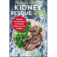 Complete Healing Kidney Rescue Diet: Ultimate Meal Recipes to Cleanse Kidney & Live Healthy Complete Healing Kidney Rescue Diet: Ultimate Meal Recipes to Cleanse Kidney & Live Healthy Paperback Kindle