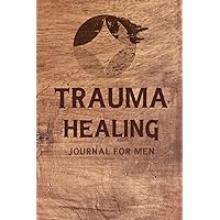Trauma Healing Journal for Men: 90 Days Trauma Recovery Workbook with Prompts to Help Guide You Through Your Healing from Trauma | Self Help Gift for Adults