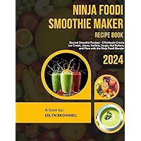 Ninja Foodi Smoothie Maker Recipe Book: Beyond Smoothie Recipes - Effortlessly Create Ice Cream, Juices, Sorbets, Soups, Nut Butters, and More with the Ninja Foodi Blender Ninja Foodi Smoothie Maker Recipe Book: Beyond Smoothie Recipes - Effortlessly Create Ice Cream, Juices, Sorbets, Soups, Nut Butters, and More with the Ninja Foodi Blender Kindle Hardcover Paperback