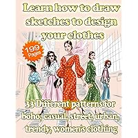 Learn how to draw sketches to design your clothes | 33 Different patterns for boho, casual, street, urban, trendy, women´s clothing: 199 Fun coloring ... who love to sew and design exclusive garments Learn how to draw sketches to design your clothes | 33 Different patterns for boho, casual, street, urban, trendy, women´s clothing: 199 Fun coloring ... who love to sew and design exclusive garments Paperback